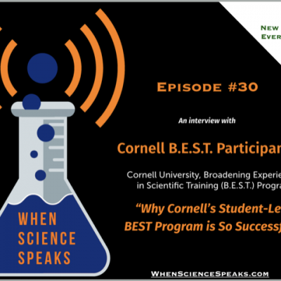 When Science Speaks: Episode 30, Why Cornell's Student-Led BEST Program is so Successful