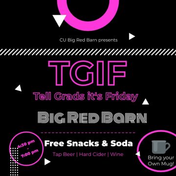 TGIF. Tell Grads It's Friday at the Big Red Barn. Fre Snacks and Soda, $1 tap beer, $2 wine, hard cider. 4:30pm to 7:00pm. BRing your own mug!
