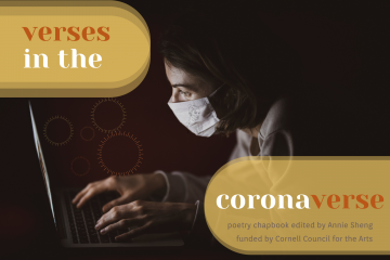 Woman typing on laptop with face mask on with text "verses in the coronaverse: poetry chapbook edited by Annie Sheng, funded by Cornell Council for the Arts"