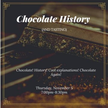 Chocolate! History! Cool explanations! More chocolate! Thursday November 5, 7pm