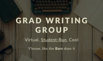 Grad Writing Group. Virtual, Student-Run, Cool. Y'know, like the barn does it.