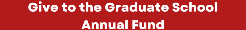 Banner reading, "Give to the Graduate School Annual Fund"