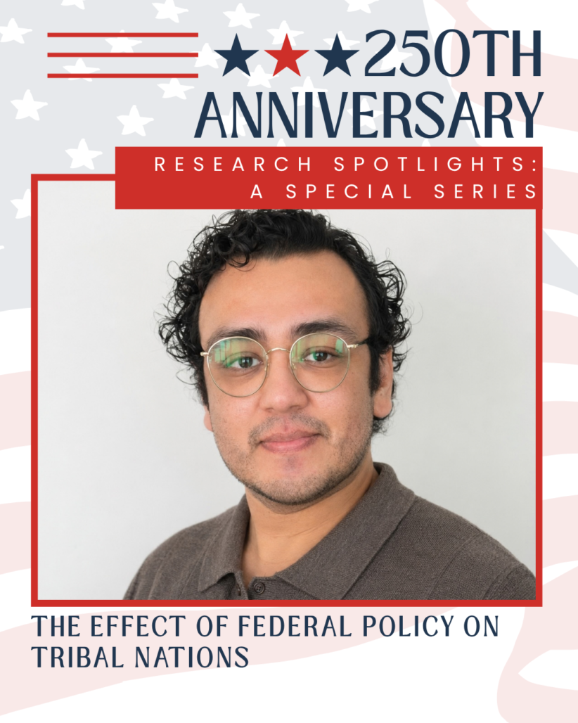 Elijah Romero with text reading 250th Anniversary Research Spotlights: A Special Series. The Effect of Federal Policy on Tribal Nations.