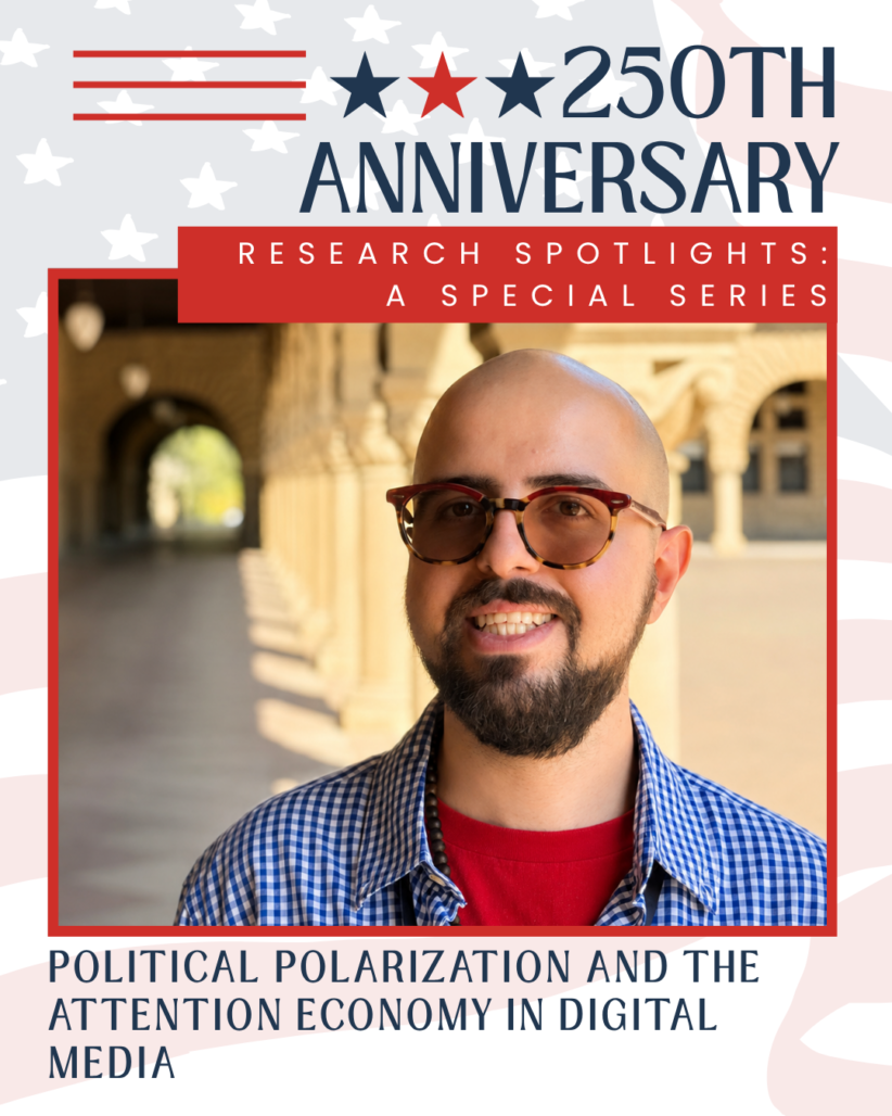 Mohammad Mosaffa with text reading 250th Anniversary Research Spotlights: A Special Series. Political Polarization and the Attention Economy in Digital Media.